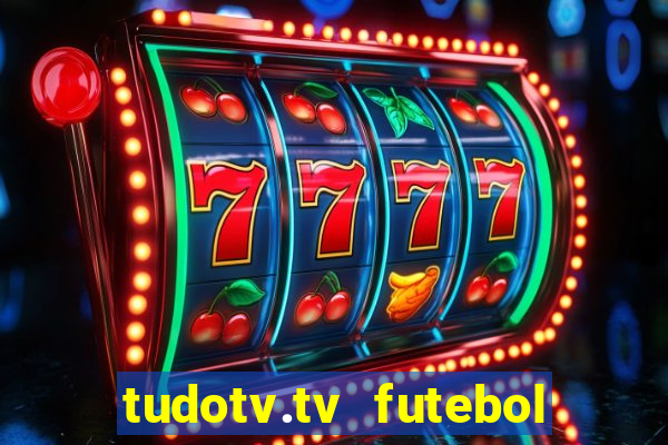 tudotv.tv futebol ao vivo